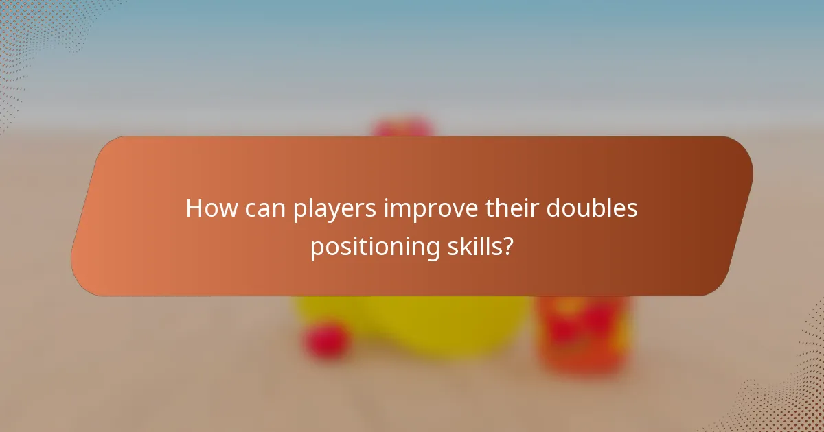 How can players improve their doubles positioning skills?