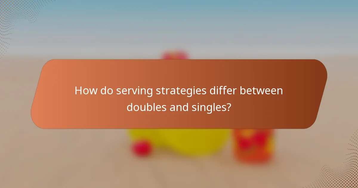 How do serving strategies differ between doubles and singles?
