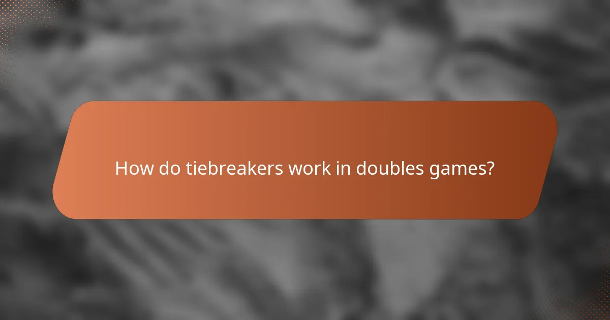 How do tiebreakers work in doubles games?