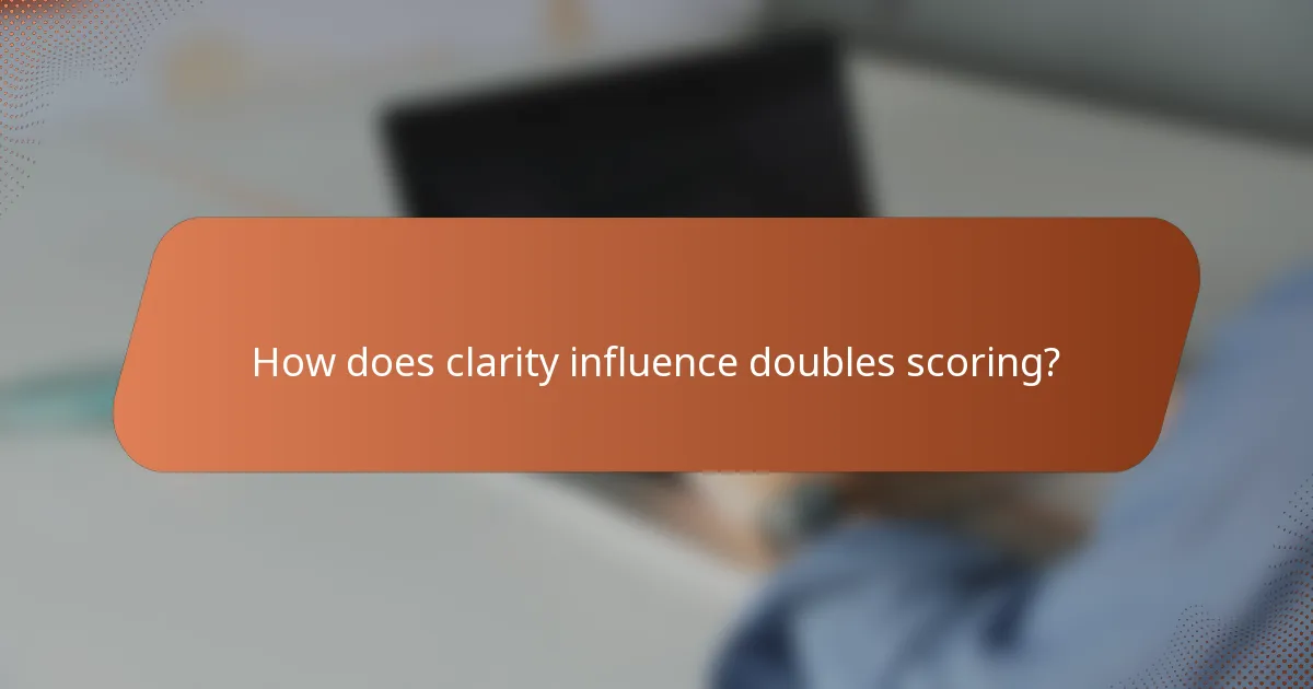 How does clarity influence doubles scoring?