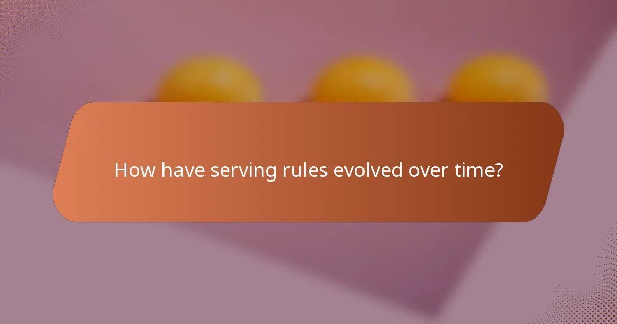 How have serving rules evolved over time?