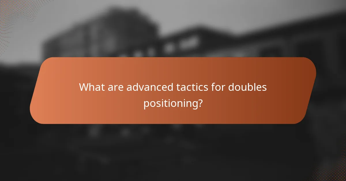 What are advanced tactics for doubles positioning?