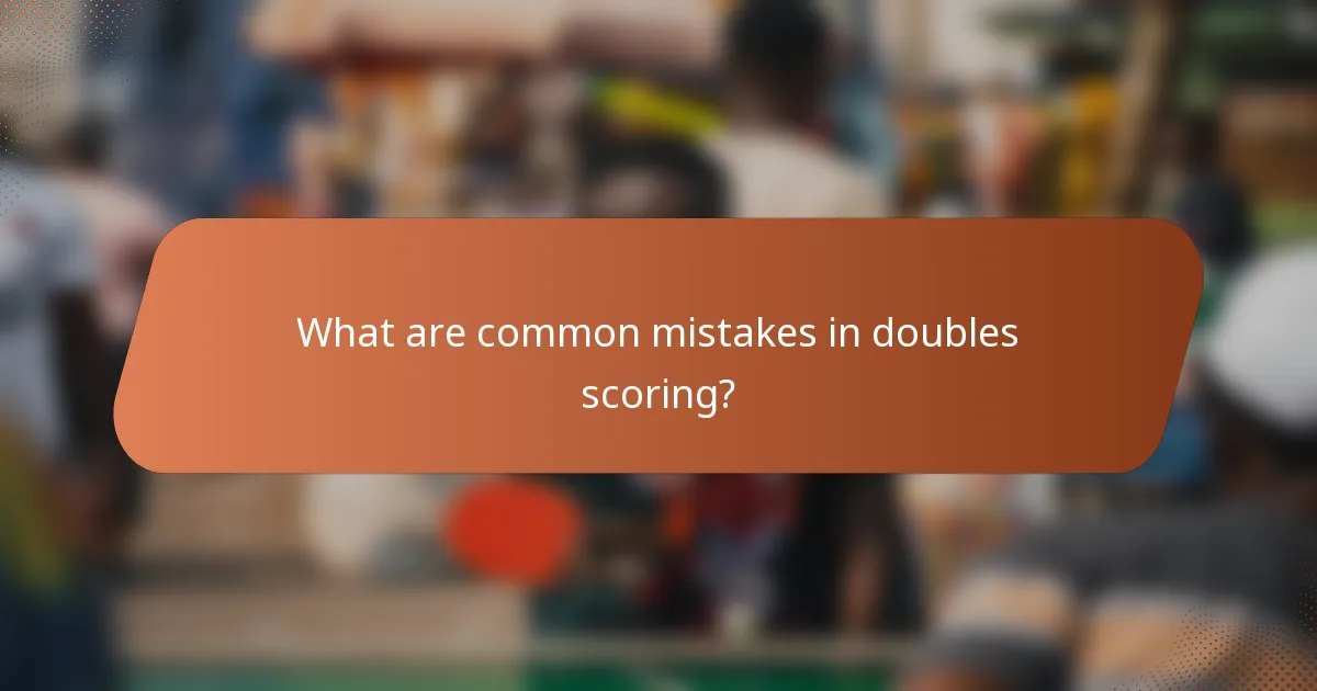 What are common mistakes in doubles scoring?