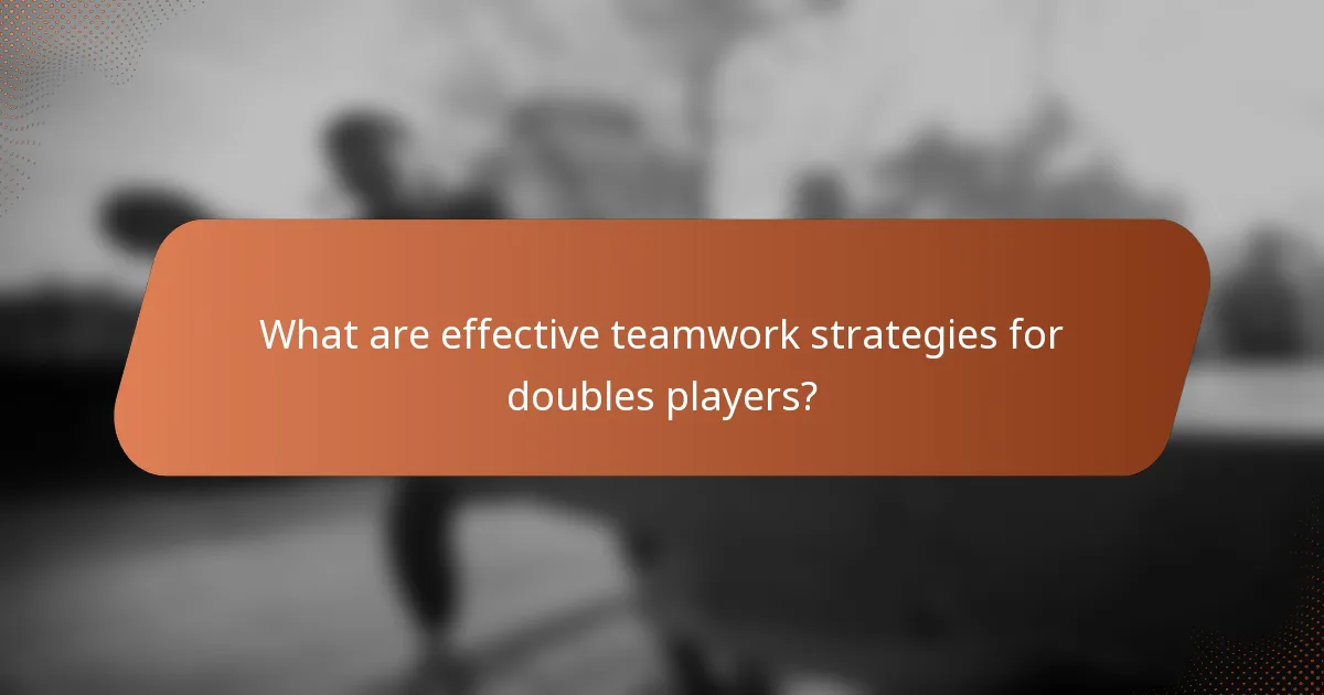 What are effective teamwork strategies for doubles players?