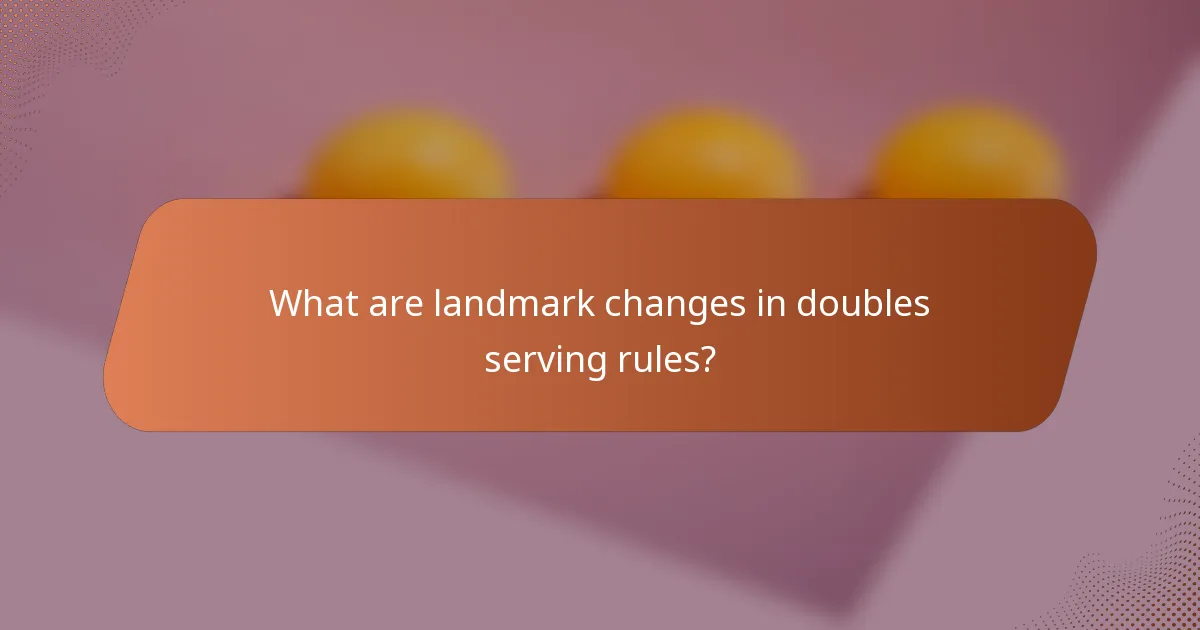 What are landmark changes in doubles serving rules?