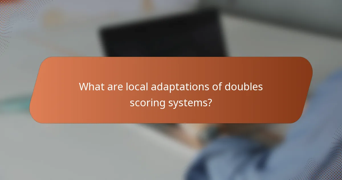 What are local adaptations of doubles scoring systems?