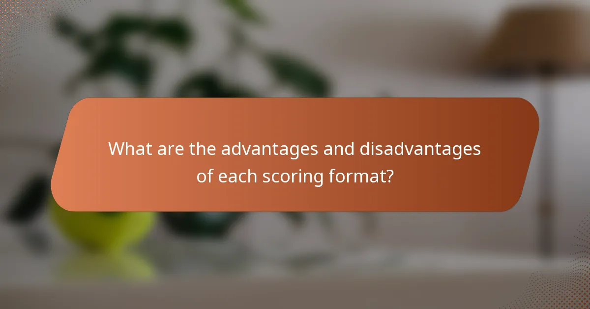What are the advantages and disadvantages of each scoring format?