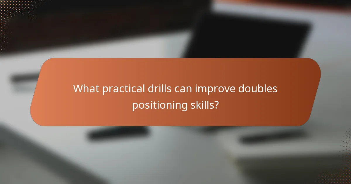 What practical drills can improve doubles positioning skills?