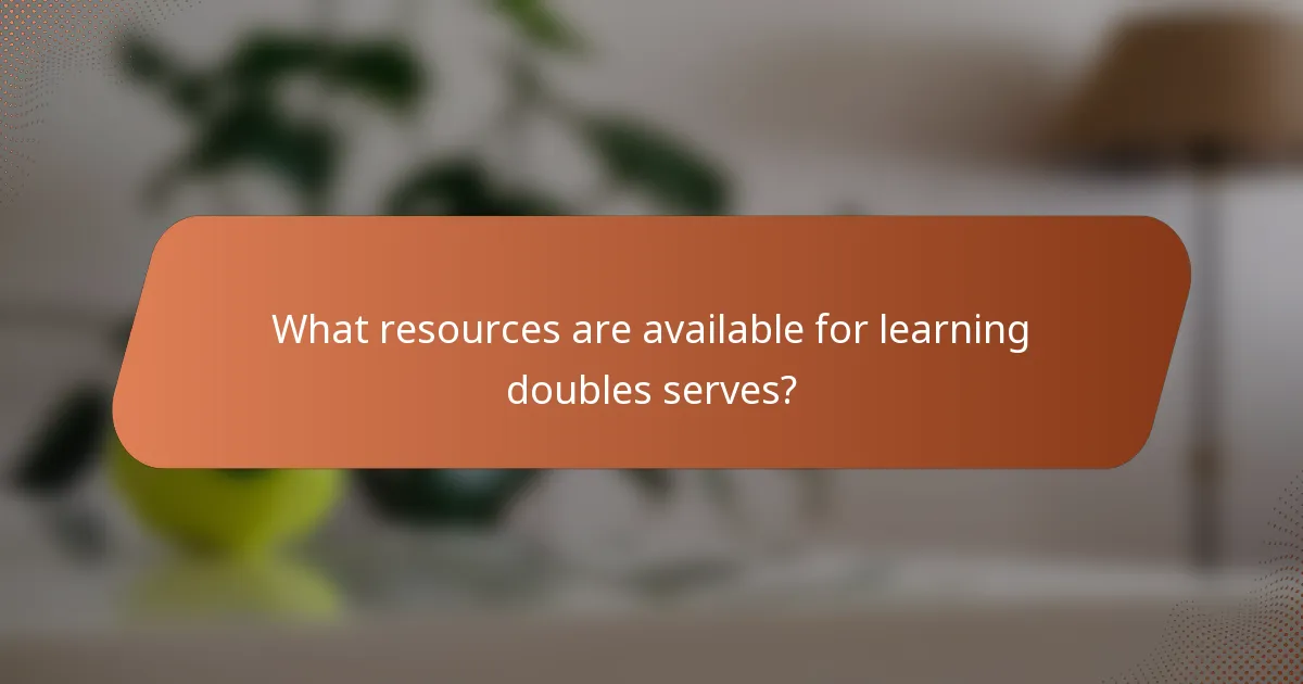 What resources are available for learning doubles serves?