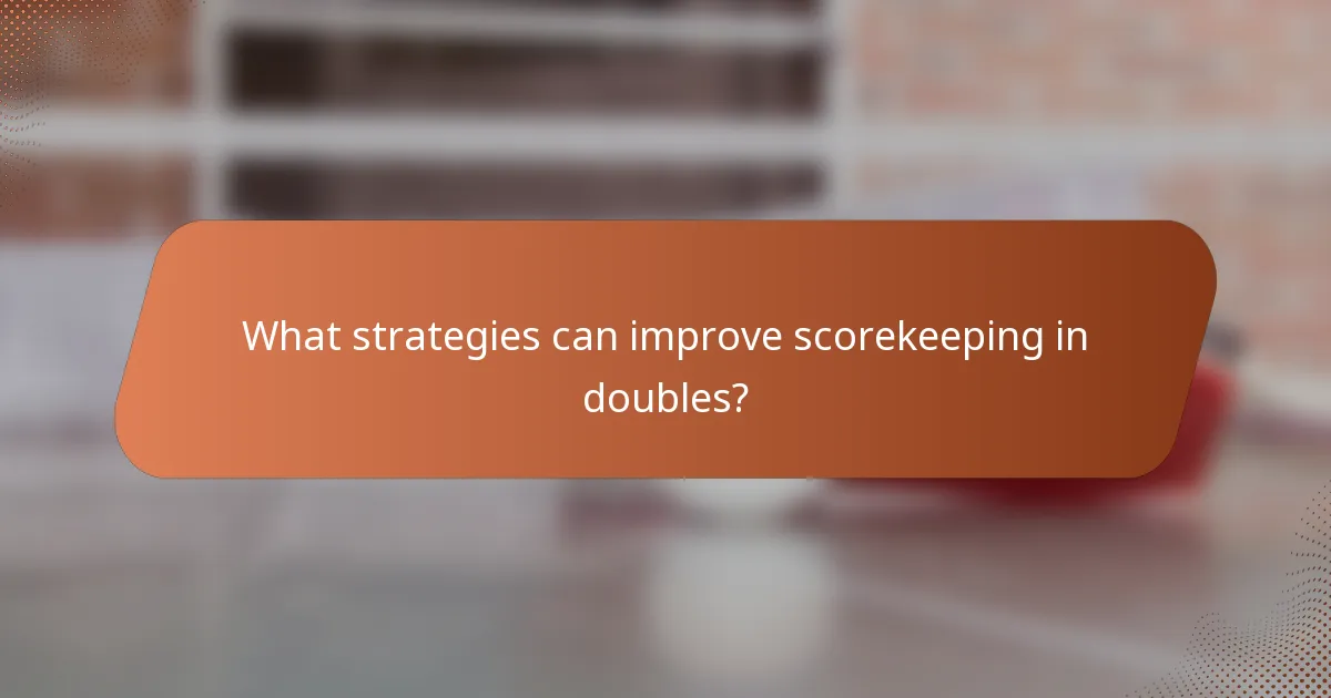 What strategies can improve scorekeeping in doubles?