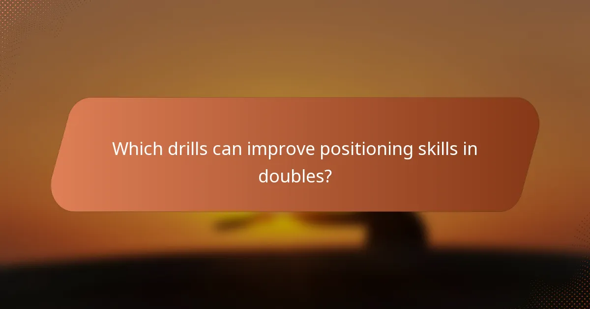 Which drills can improve positioning skills in doubles?