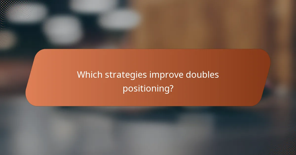 Which strategies improve doubles positioning?